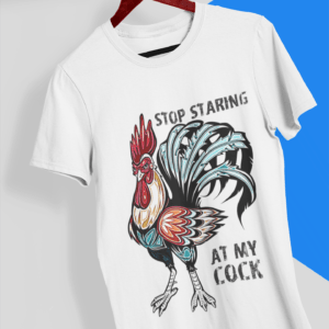 Stop Looking at my Cock - Funny T-Shirt