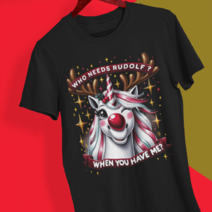 Who Needs Rudold When You've Got Me Sassy Unicorn T-Shirt